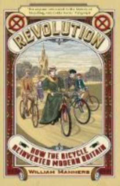 Revolution - How the Bicycle Reinvented Modern Britain