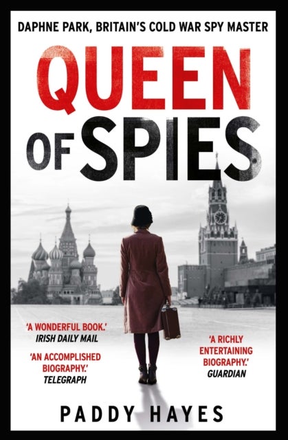 Queen of Spies - Daphne Park, Britain's Cold War Spy Master