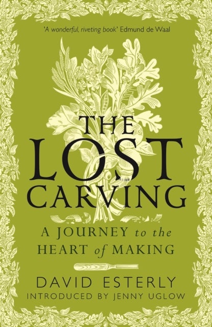 The Lost Carving - A Journey to the Heart of Making