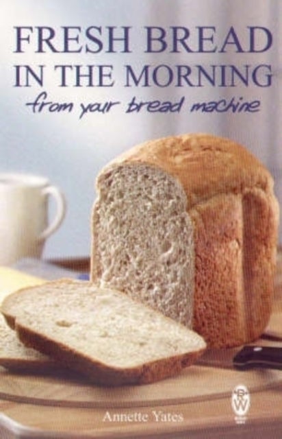 Bilde av Fresh Bread In The Morning (from Your Bread Machine) Av Annette Yates