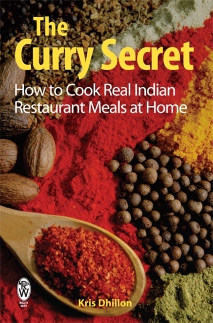The Curry Secret - How to Cook Real Indian Restaurant Meals at Home