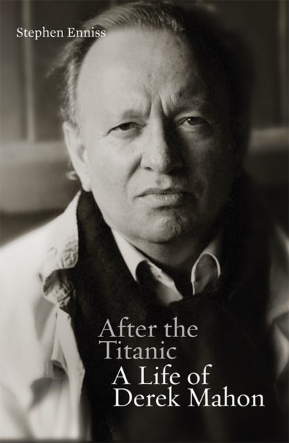 After the Titanic - A Life of Derek Mahon