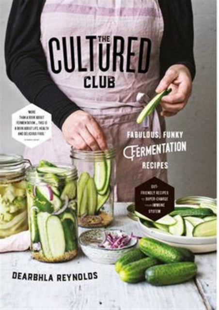 The Cultured Club - Fabulously Funky Fermentation Recipes