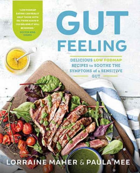 Gut Feeling - Delicious low FODMAP recipes to soothe the symptoms of a sensitive gut