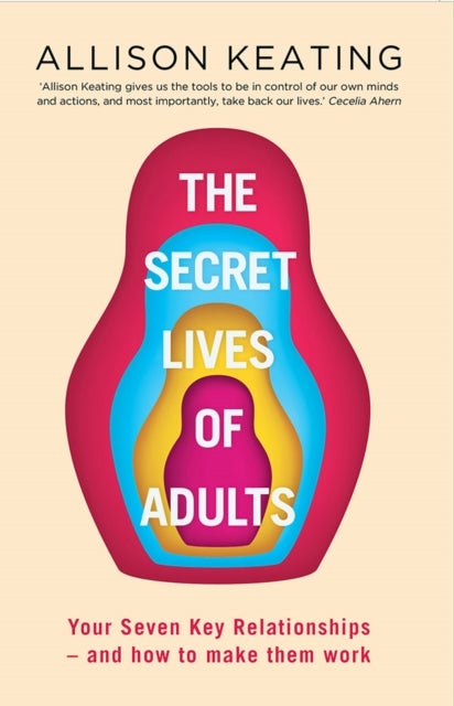 The Secret Lives of Adults - Your Seven Key Relationships - and How to Make Them Work