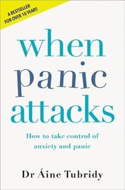 When Panic Attacks - How to take control of anxiety and panic