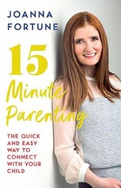 15-Minute Parenting - The Quick and Easy Way to Connect with Your Child