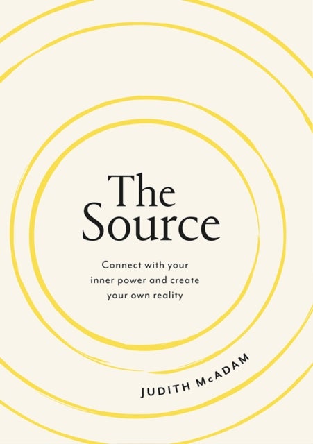 The Source - Connect With Your Inner Power and Create Your Own Reality
