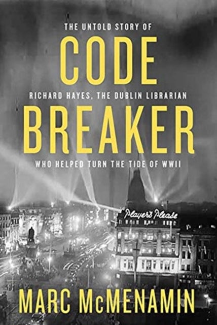 Code-Breaker - The untold story of Richard Hayes, the Dublin librarian who helped turn the tide of WWII
