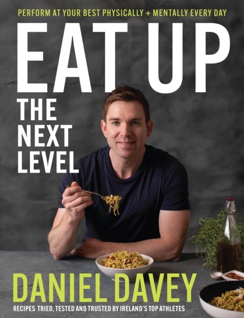 Eat Up - The Next Level - Perform at your best physically + mentally every day
