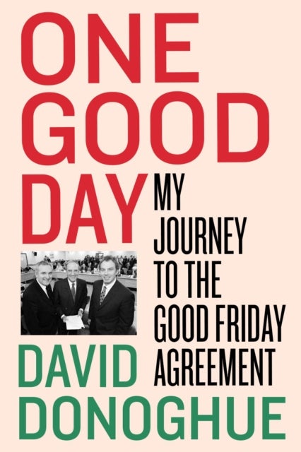 One Good Day - My Journey to the Good Friday Agreement