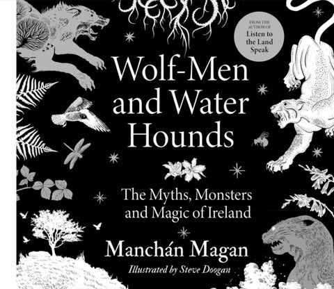 Wolf-Men and Water Hounds - The Myths, Monsters and Magic of Ireland
