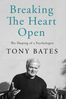Breaking the Heart Open - The Shaping of a Psychologist