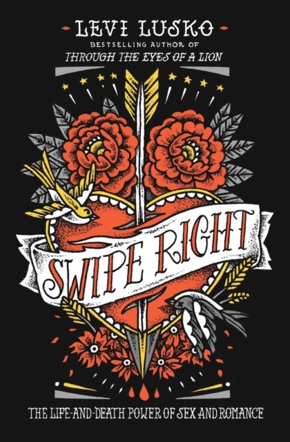 Swipe Right - The Life-and-Death Power of Sex and Romance