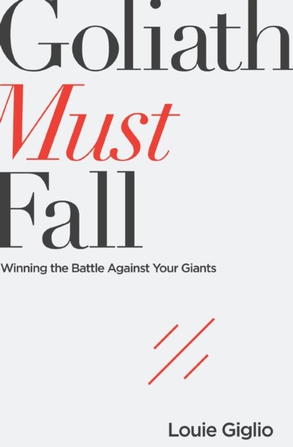 Goliath Must Fall - Winning the Battle Against Your Giants