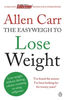Allen Carr's Easyweigh to Lose Weight - The revolutionary method to losing weight fast from international bestselling author of The Easy Way