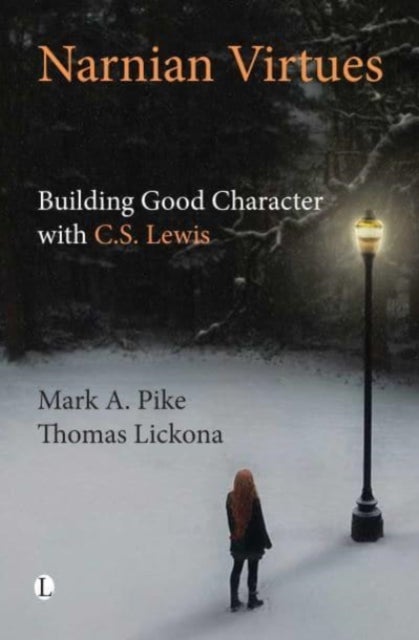 Narnian Virtues : Building Good Character with C.S. Lewis - Building Good Character with C.S. Lewis