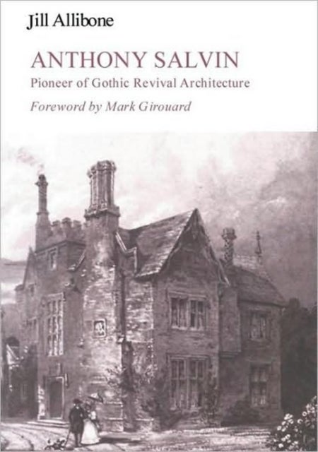 Anthony Salvin - Pioneer of Gothic Revival Architecture