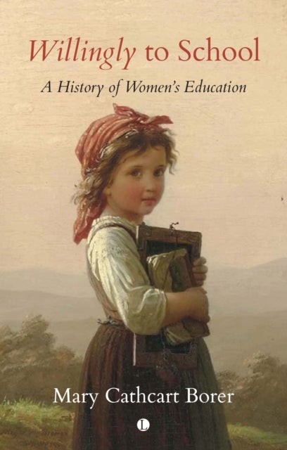 Willingly to School : A History of Women's Education - A History of Women's Education