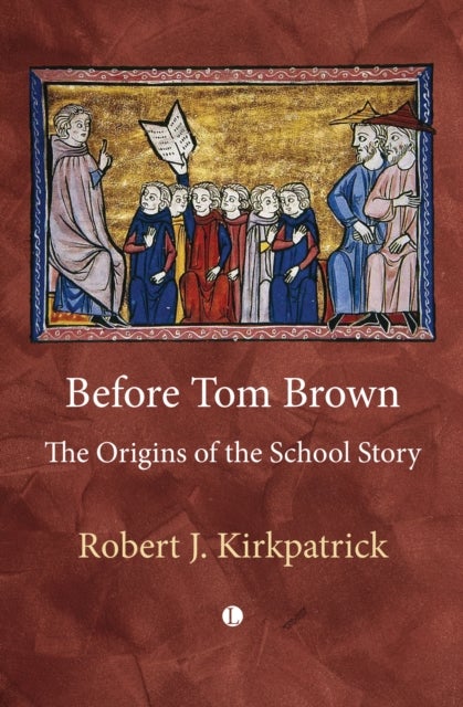 Before Tom Brown - The Origins of the School Story