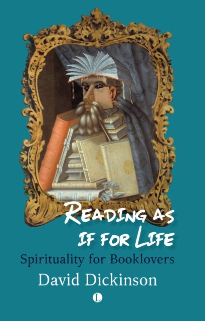 Reading as if for Life - Spirituality for Booklovers