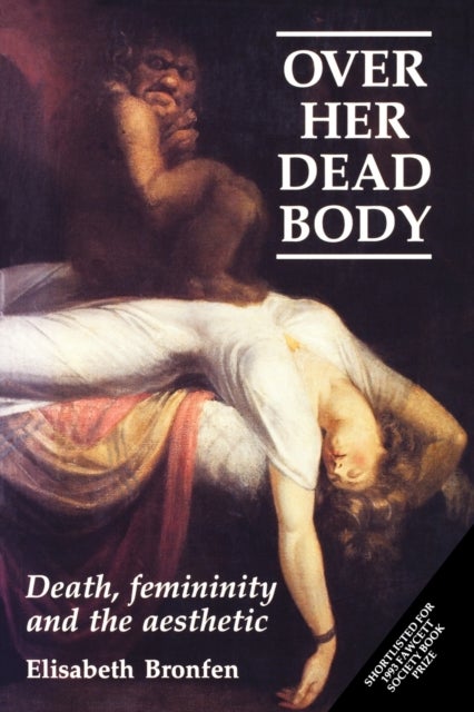 Over Her Dead Body - Death, Femininity and the Aesthetic