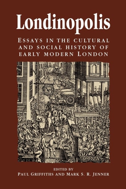 Londinopolis - Essays in the Cultural and Social History of Early Modern London c. 1500¿ C.1750