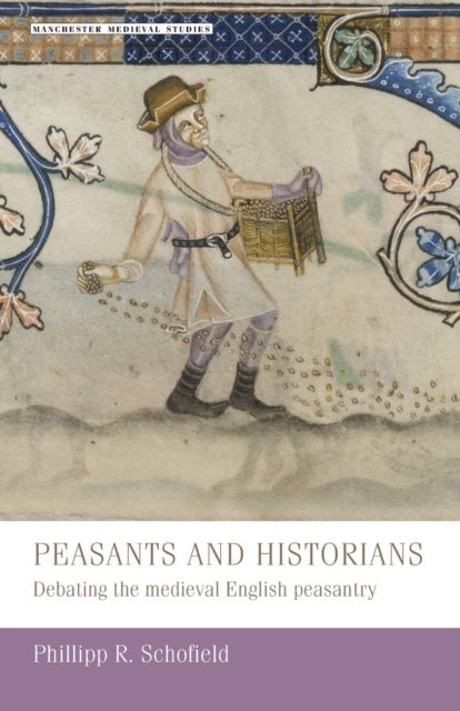 Peasants and Historians - Debating the Medieval English Peasantry