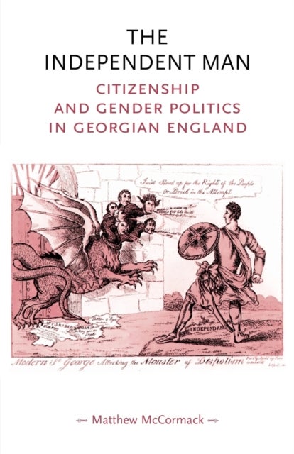 The Independent Man - Citizenship and Gender Politics in Georgian England