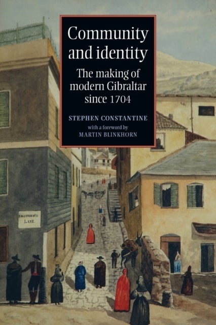 Community and Identity - The Making of Modern Gibraltar Since 1704