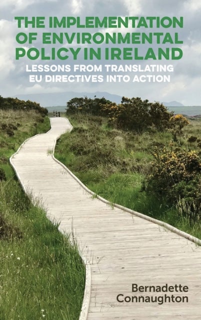 The Implementation of Environmental Policy in Ireland - Lessons from Translating Eu Directives into Action