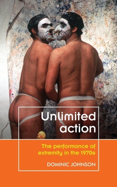 Unlimited Action - The Performance of Extremity in the 1970s