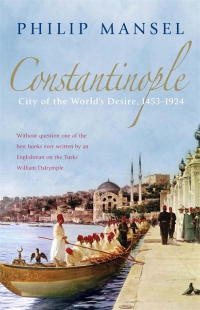 Constantinople - City of the World's Desire, 1453-1924