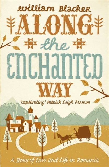 Along the Enchanted Way - A Story of Love and Life in Romania