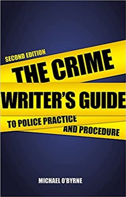 Crime Writer's Guide to Police Practice and Procedure - Second Edition