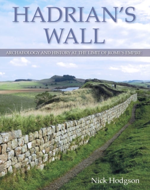 Hadrian's Wall - Archaeology and history at the limit of Rome's empire