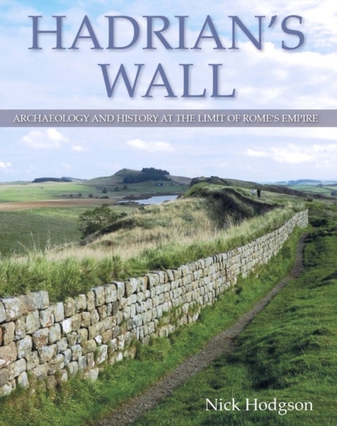 Hadrian's Wall - Archaeology and history at the limit of Rome's empire