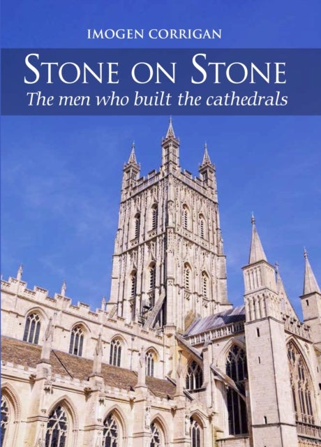 Stone on Stone - The Men Who Built The Cathedrals