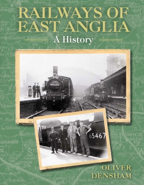 Railways of East Anglia - A History