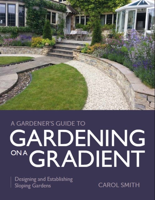 Bilde av Gardener&#039;s Guide To Gardening On A Gradient Av Carol Smith