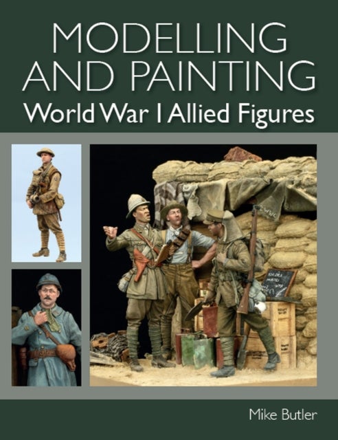 Bilde av Modelling And Painting World War I Allied Figures Av Mike Butler