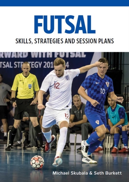 Futsal - Skills, Strategies and Session Plans