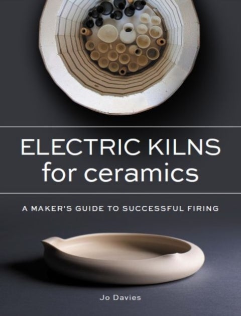 Electric Kilns for Ceramics - A Makers Guide to Successful Firing