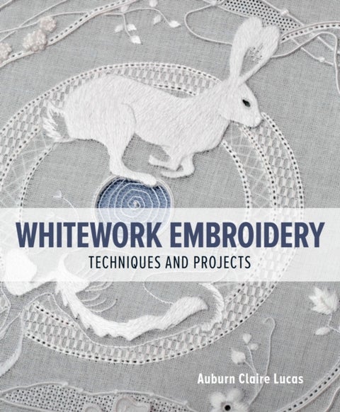 Whitework Embroidery - Techniques and Projects