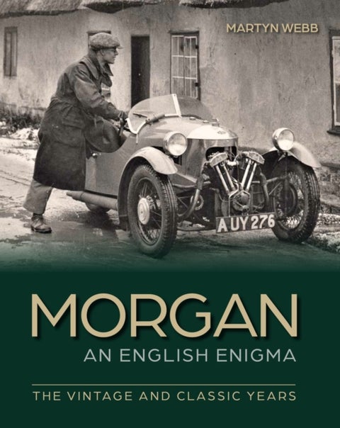Morgan ¿ An English Enigma - The Vintage and Classic Years