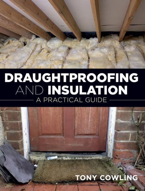 Draughtproofing and Insulation - A Practical Guide