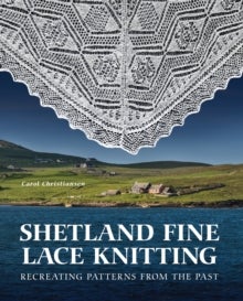 Shetland Fine Lace Knitting - Recreating Patterns from the Past.