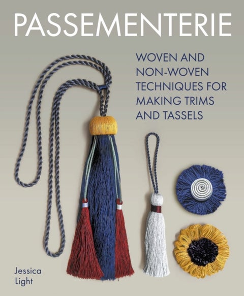 Passementerie - Woven and Non Woven Techniques for Making Trims and Tassels