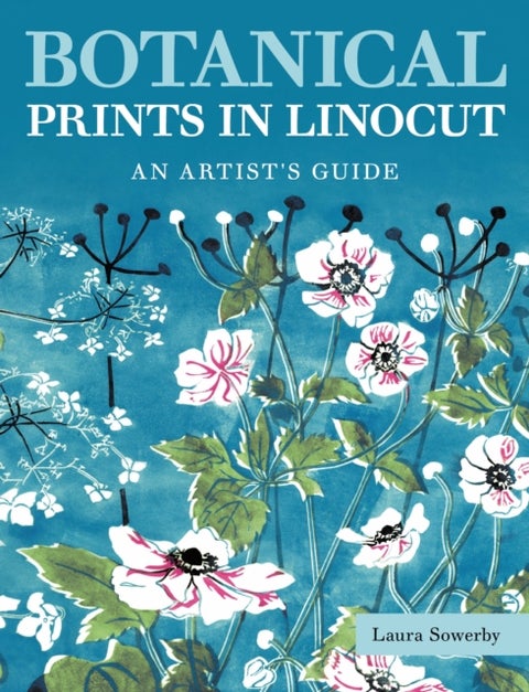 Botanical Prints in Linocut - An Artist¿s Guide