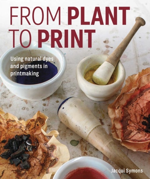 From Plant to Print - Using natural dyes and pigments in printmaking